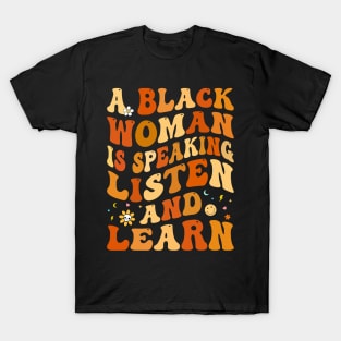 a black woman is speaking listen and learn Black History T-Shirt